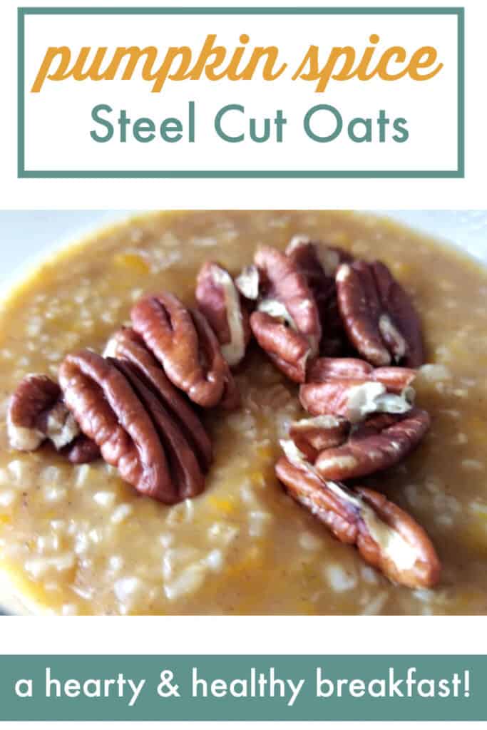 close up of a bowl of pumpkin spice steel cut oats with pecans on top, text overlay Pumpkin Spice Steel Cut Oats