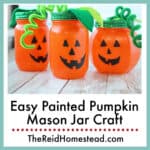 3 orange painted mason jars with jack o lantern faces and green lid with pipe cleaner tendrils and felt leaves, text overlay Easy Painted Pumpkin Mason Jar Craft