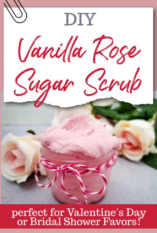 close up of a jar of vanilla rose sugar scrub with roses on either side, text overlay DIY Vanilla Rose Sugar Scrub - perfect for Valentine's Day or Bridal Shower favors!