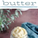 a jar of butter by a teal napkin, text overlay How to Make & Store homemade Butter