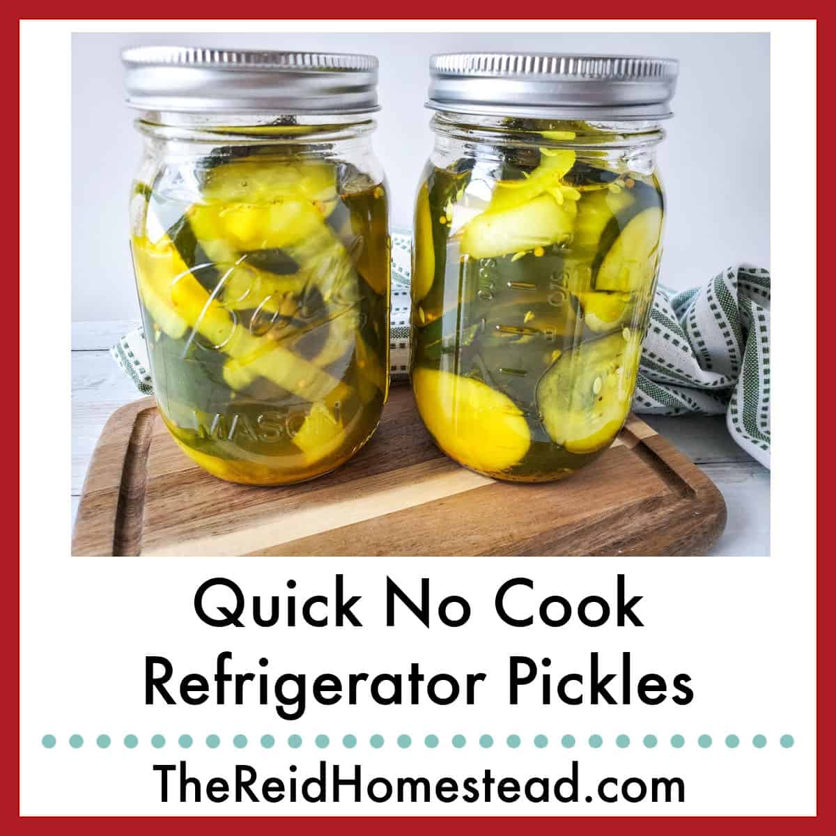 2 mason jars full of refrigerator pickles sitting on a cutting board, text overlay Quick No Cook Refrigerator Pickles